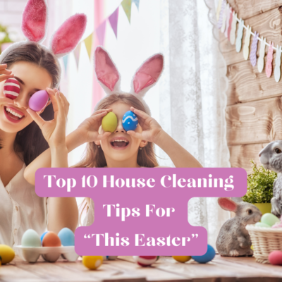 Easter Top 10 House Cleaning Tips For London Homes