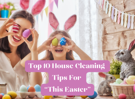 Easter Top 10 House Cleaning Tips For London Homes