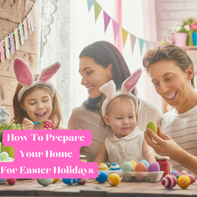 How To Prepare Your Home For Easter Holidays