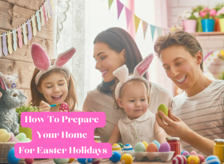 How To Prepare Your Home For Easter Holidays